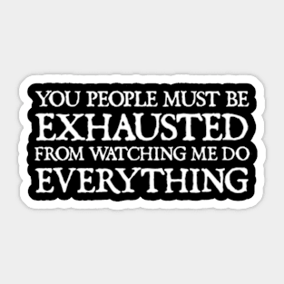 You People Must Be Exhausted Sticker